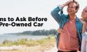 7 Questions to Ask Before Buying a Pre-Owned Car