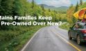 Why Do Maine Families Keep Choosing Pre-Owned Over New?