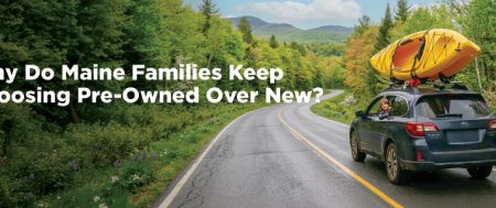 Why Do Maine Families Keep Choosing Pre-Owned Over New?