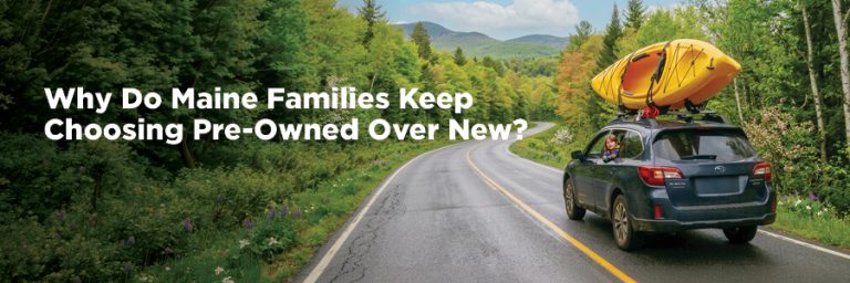 Why Do Maine Families Keep Choosing Pre-Owned Over New?