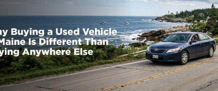 Why Buying a Used Vehicle in Maine Is Different Than Buying Anywhere Else